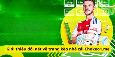Xem kèo nhà cái chuẩn, nhanh chỉ có tại trang Chokeo1.me